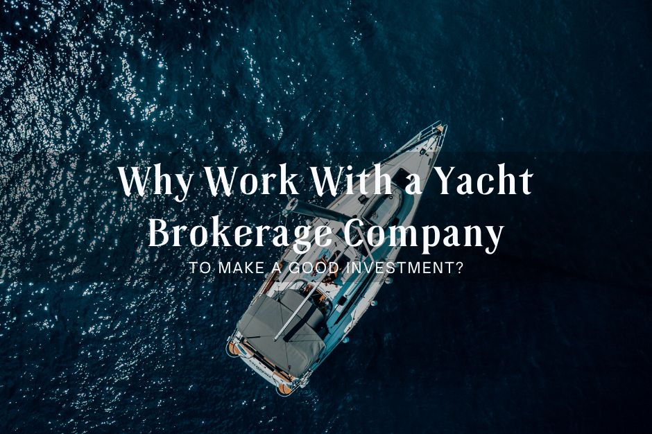 Why Work With a Yacht Brokerage Company to Make a Good Investment? Why Work With a Yacht Brokerage Company to Make a Good Investment?