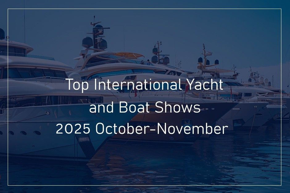 Top International Yacht and Boat Show You Cannot Miss This October-November 2025 Top International Yacht and Boat Show You Cannot Miss This October-November 2025